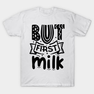 But First Milk T-Shirt